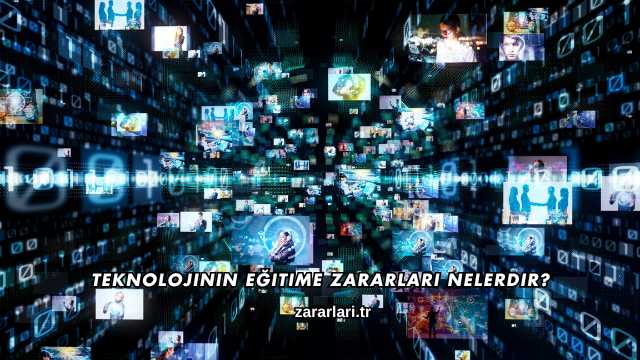 Teknolojinin Eğitime Zararları Nelerdir?