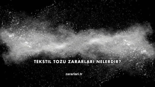 Tekstil Tozu Zararları Nelerdir?