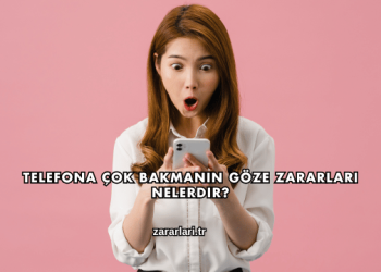 Telefona Çok Bakmanın Göze Zararları Nelerdir?