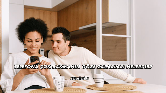 Telefona Çok Bakmanın Göze Zararları Nelerdir?