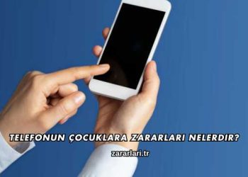 Telefonun Çocuklara Zararları Nelerdir?