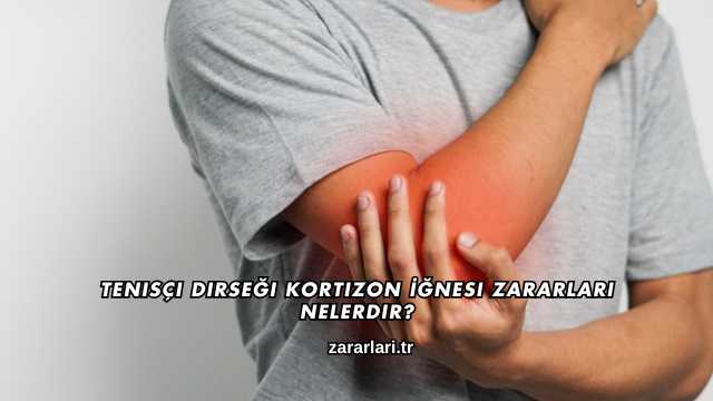 Tenisçi Dirseği Kortizon İğnesi Zararları Nelerdir?