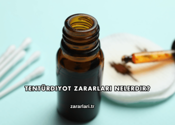 Tentürdiyot Zararları Nelerdir?