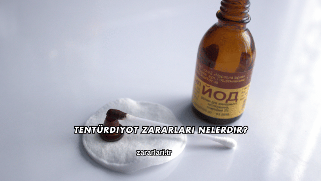 Tentürdiyot Zararları Nelerdir?