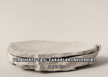 Terahertz Taşı Zararları Nelerdir?