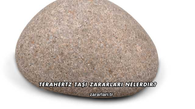 Terahertz Taşı Zararları Nelerdir?
