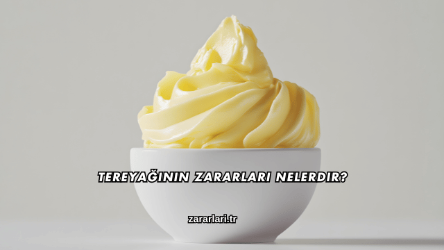 Tereyağının Zararları Nelerdir?