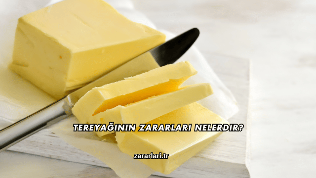 Tereyağının Zararları Nelerdir?