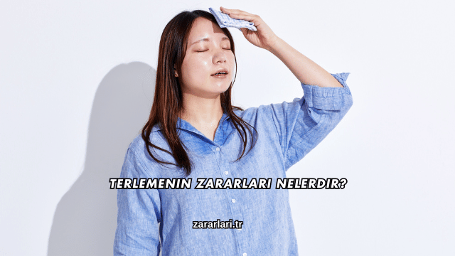 Terlemenin Zararları Nelerdir?