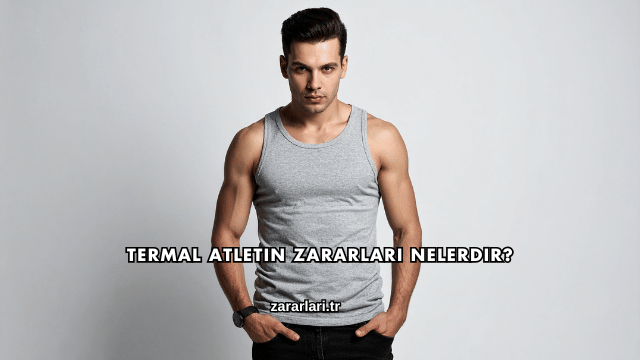 Termal Atletin Zararları Nelerdir?