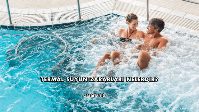 Termal Suyun Zararları Nelerdir?