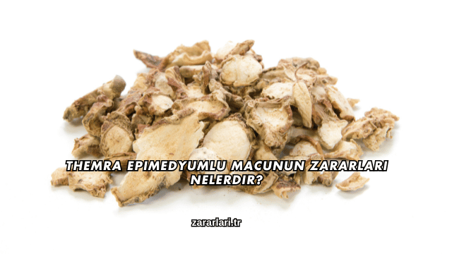 Themra Epimedyumlu Macunun Zararları Nelerdir?