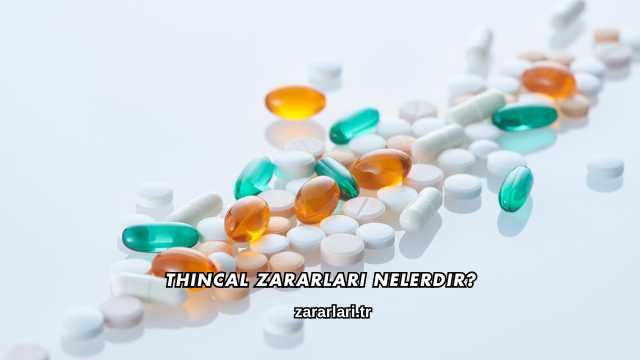 Thincal Zararları Nelerdir?
