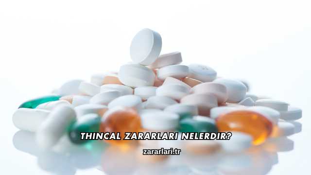 Thincal Zararları Nelerdir?