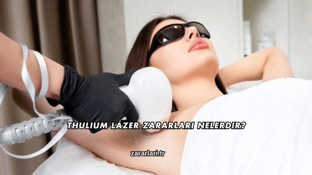 Thulium Lazer Zararları Nelerdir?