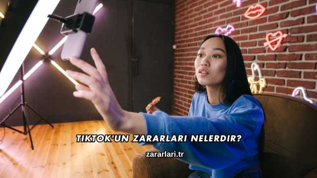 Tiktok'un Zararları Nelerdir?