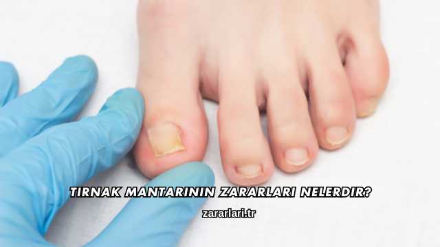 Tırnak Mantarının Zararları Nelerdir?