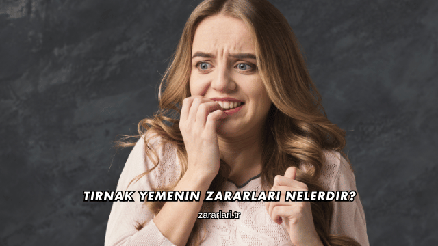 Tırnak Yemenin Zararları Nelerdir?