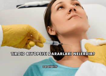Tiroid Biyopsisi Zararları Nelerdir?