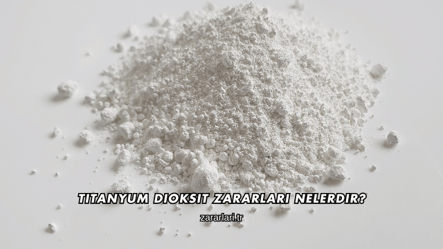 Titanyum Dioksit Zararları Nelerdir?