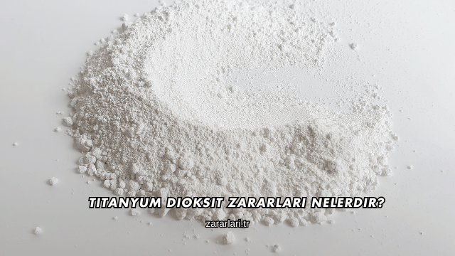 Titanyum Dioksit Zararları Nelerdir?