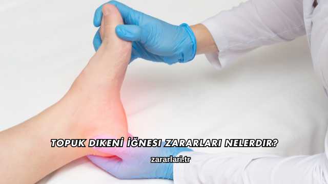 Topuk Dikenİ İğnesi Zararları Nelerdir?