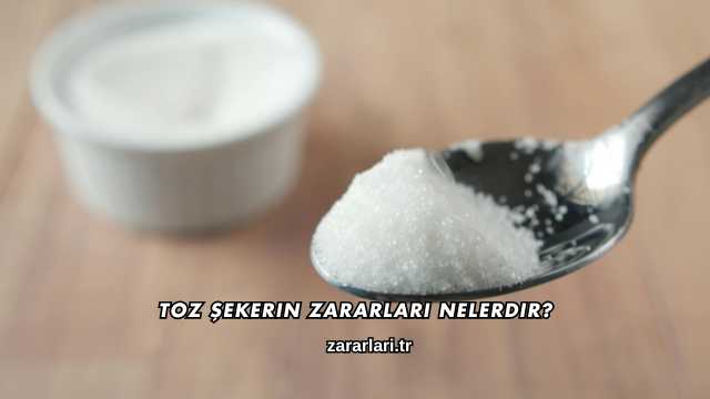 Toz Şekerin Zararları Nelerdir?