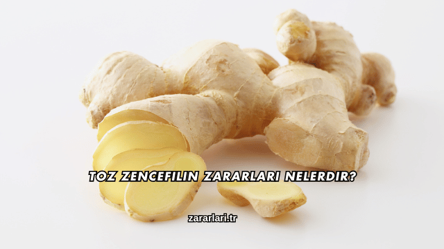 Toz Zencefilin Zararları Nelerdir?