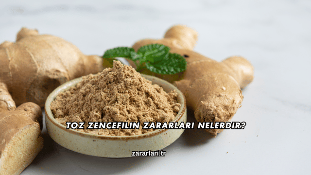Toz Zencefilin Zararları Nelerdir?