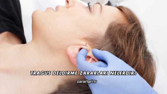 Tragus Deldirme Zararları Nelerdir?