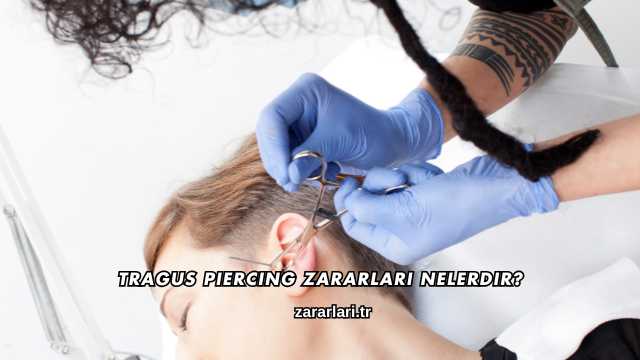 Tragus Piercing Zararları Nelerdir?