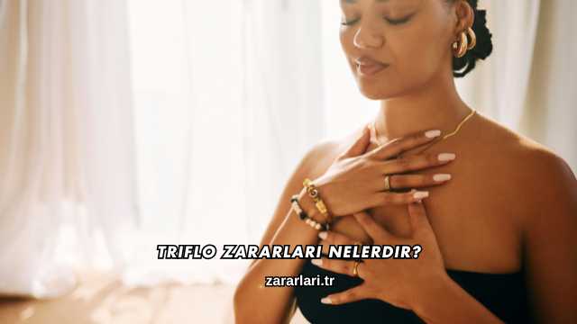 Triflo Zararları Nelerdir