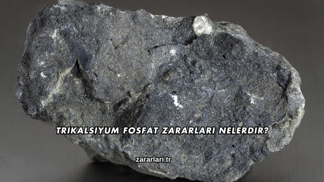 Trikalsiyum Fosfat Zararları Nelerdir?