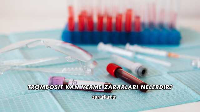 Trombosit Kan Verme Zararları Nelerdir?