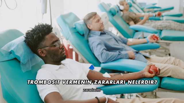 Trombosit Vermenin Zararları Nelerdir?