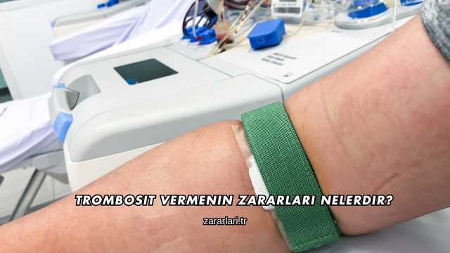 Trombosit Vermenin Zararları Nelerdir?