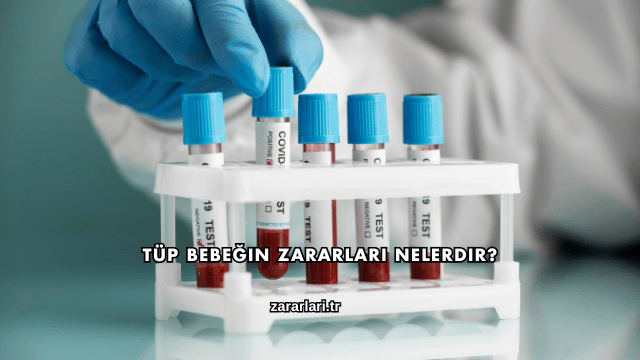 Tüp Bebeğin Zararları Nelerdir?