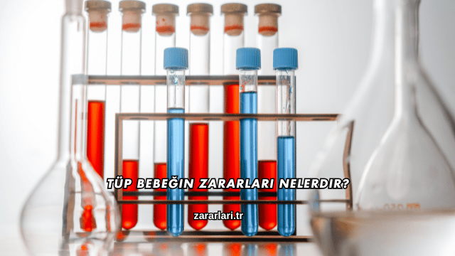 Tüp Bebeğin Zararları Nelerdir?