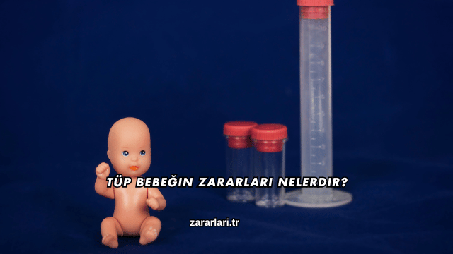 Tüp Bebeğin Zararları Nelerdir?