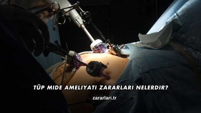 Tüp Mide Ameliyatı Zararları Nelerdir?