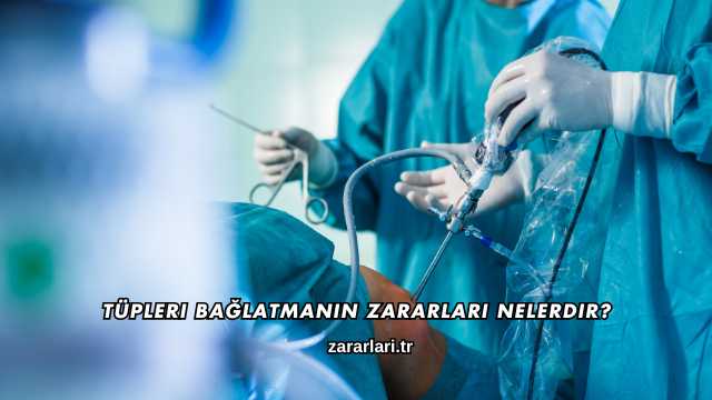 Tüpleri Bağlatmanın Zararları Nelerdir?