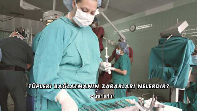 Tüpleri Bağlatmanın Zararları Nelerdir?