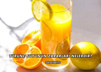 Turunç Suyunun Zararları Nelerdir?
