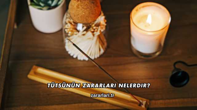 Tütsünün Zararları Nelerdir?