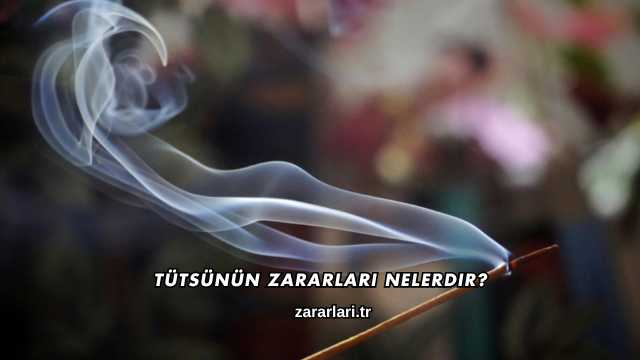 Tütsünün Zararları Nelerdir?