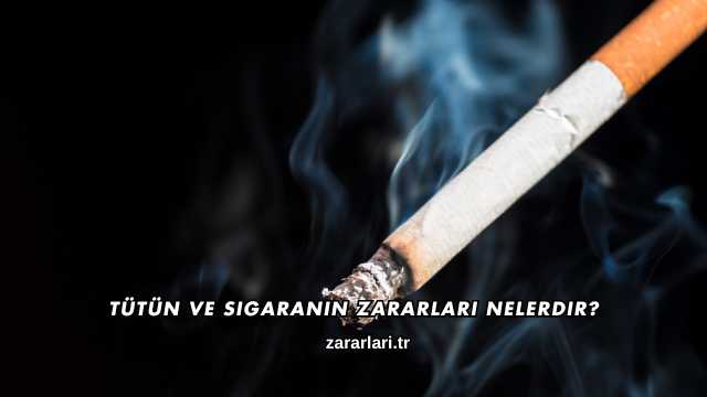 Tütün ve Sigaranın Zararları Nelerdir?