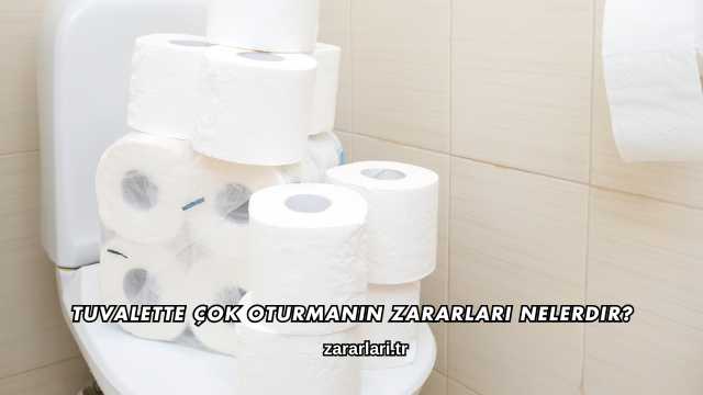 Tuvalette Çok Oturmanın Zararları Nelerdir?