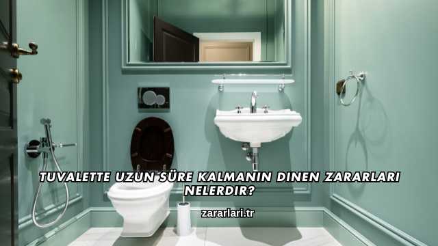 Tuvalette Uzun Süre Kalmanın Dinen Zararları Nelerdir?