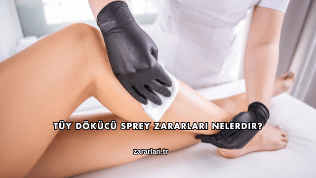 Tüy Dökücü Sprey Zararları Nelerdir?
