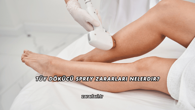 Tüy Dökücü Sprey Zararları Nelerdir?